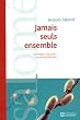 Jamais seuls ensemble : Comment vivre � deux en restant diff�rents