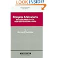 Complex Arbitrations: Multiparty, Mulicontract Multi-Issue and Class Actions (International Arbitration Law Library)... by Bernard Hanotiau