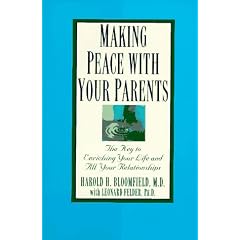Making Peace with Your Parents: The Key to Enriching Your Life and All Your Relationships