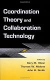 Coordination Theory and Collaboration Technology (Volume in the Computers, Cognition, and Work Series)