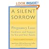 A Silent Sorrow: Pregnancy Loss-- Guidance and Support for You and Your Family