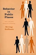 Behavior in Public Places: Notes on the Social Organization of Gatherings