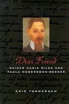 Dear Friend: Rainer Maria Rilke and Paula Modersohn-Becker
