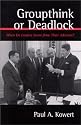 Groupthink or Deadlock: When Do Leaders Learn from Their Advisors? (Suny Series on the Presidency: Contemporary Issues)