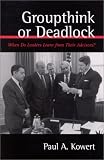 Groupthink or Deadlock: When Do Leaders Learn from Their Advisors? (Suny Series on the Presidency: Contemporary Issues)