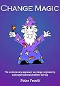 Change Magic: The Evolutionary Approach to Change Engineering and Organisational Problem Solving