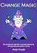 Change Magic: The Evolutionary Approach to Change Engineering and Organisational Problem Solving