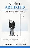 Curing Arthritis: The Drug-free Way [Overcoming Common Problems]