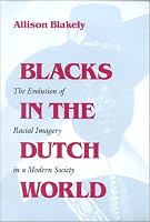 Blacks in the Dutch World: The Evolution of Racial Imagery in a Modern