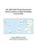 Review ICON Group International, Inc.  / The 2007-2012 World Outlook for Brown-And-Serve Rolls Excluding Frozen Rolls