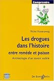 Les drogues dans l\'histoire/entre remede et poison-archéologie d\'un savoir oublié