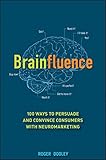 Brainfluence: 100 Ways to Persuade and Convince Consumers with Neuromarketing