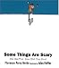 Books : Some Things Are Scary: No Matter How Old You Are