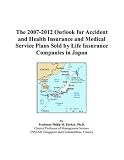 The 2007-2012 Outlook for Accident and Health Insurance and Medical Service Plans Sold by Life Insurance Companies in Japan