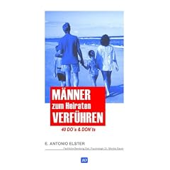 M�nner zum Heiraten verf�hren: 40 Do's and Don'ts
