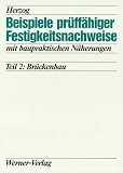 Beispiele pr�ff�higer Festigkeitsnachweise mit baupraktischen N�herungen, Tl.2, Br�ckenbau