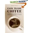 Fair Trade Coffee: The Prospects and Pitfalls of Market-Driven Social Justice (Studies in... by Gavin Fridell