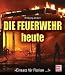 Die Feuerwehr heute. »Einsatz für Florian ...!«