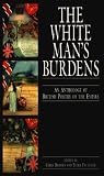 White Man`s Burdens: An Anthology of British Poetry of the Empire