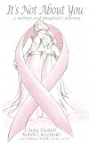 It's Not about You: A Mother & Daughter's Journey
