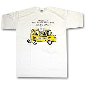 ANTI-GEORGE BUSH - America Employing The Handicapped Since 2000 T Shirt
