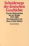 Scheidewege der deutschen Geschichte: Von der Reformation bis zur Wende 1517 - 1989
