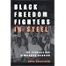 Black Freedom Fighters in Steel: The Struggle for Democratic Unionism (ILR Press books)