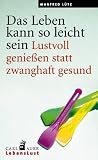 Das Leben kann so leicht sein. Lustvoll genie�en statt zwanghaft gesund title=