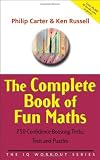 The Complete Book of Fun Maths: 250 Confidence-boosting Tricks, Tests and Puzzles (The IQ Workout Series)