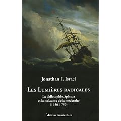 Les Lumi�res radicales : La philosophie, Spinoza et la naissance de la modernit� (1650-1750)