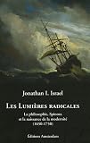 Les Lumi�res radicales : La philosophie, Spinoza et la naissance de la modernit� (1650-1750)
