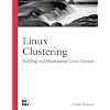 Linux Clustering: Building and Maintaining Linux Clusters