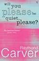 Will You Please Be Quiet, Please? by Raymond Carver
