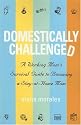 Domestically Challenged: A Working Mom's Survival Guide to Becoming a Stay-at-home Mom