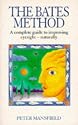 The Bates Method: A Complete Guide to Improving Eyesight Naturally