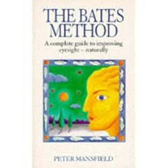 The Bates Method: A Complete Guide to Improving Eyesight Naturally