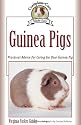 Guinea Pigs: Complete Care Made Easy-Practical Advice To Caring For your Guinea Pig