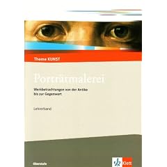 Thema Kunst Sekundarstufe II. Portr�tmalerei. Lehrerheft: Werkbetrachtungen von der Antike bis zur Gegenwart. Lehrerheft