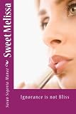 Sweet Melissa: Ignorance is not Bliss (Book One) (Volume 1)