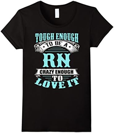 Women's Tough Enough to be a RN, Crazy Enough to Love it!  Medium Black