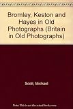 Bromley, Keston and Hayes in old photographs