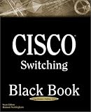 Cisco Switching Black Book: A Practical In Depth Guide to Configuring, Operating, and Managing Cisco LAN Switches