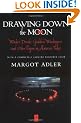 Drawing Down the Moon: Witches, Druids, Goddess Worshippers and Other Pagans in America Today
