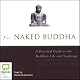 The Naked Buddha: A Practical Guide to the Buddha's Life and Teachings (Unabridged)