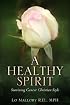 A Healthy Spirit Surviving Cancer Christian Style