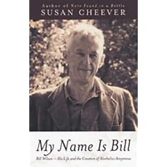 My Name is Bill: Bill Wilson - His Life and the Creation of Alcoholics Anonymous