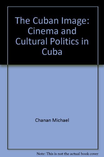 The Cuban Image: Cinema and Cultural Politics in Cuba, by Michael Chanan