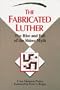 The Fabricated Luther: The Rise and Fall of the Shirer Myth (Concordia Scholarship Today)