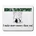 MEDICAL TRANSCRIPTIONIST I make more money than you! Mousepad