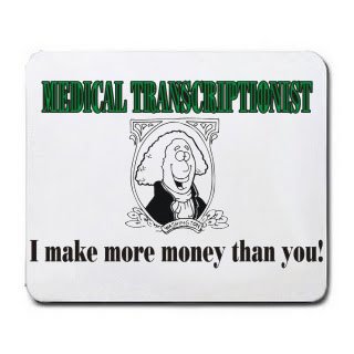 MEDICAL TRANSCRIPTIONIST I make more money than you! Mousepad